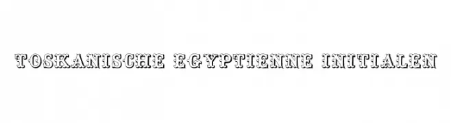 Toskanische Egyptienne Initialen  Descarca Fonturi Gratis
