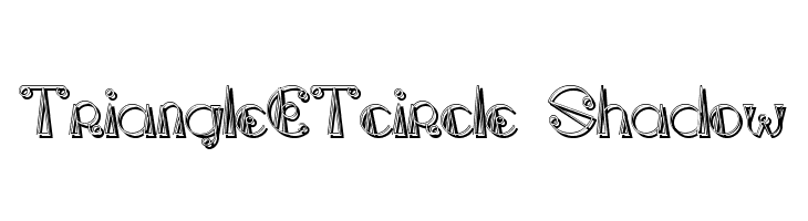 TriangleETcircle Shadow Font