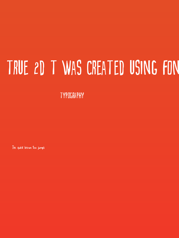 True 2D t was created using FontCreator 6.5 from High-Logic.com Poster