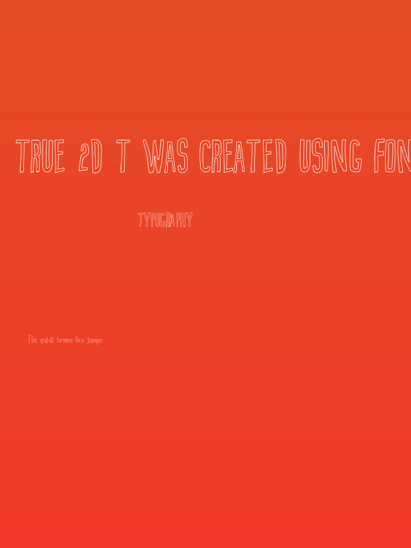 True 2D t was created using FontCreator 6.5 from High-Logic.com Poster