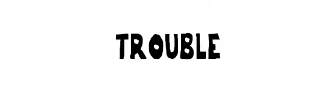 trouble  नि: शुल्क फ़ॉन्ट्स डाउनलोड