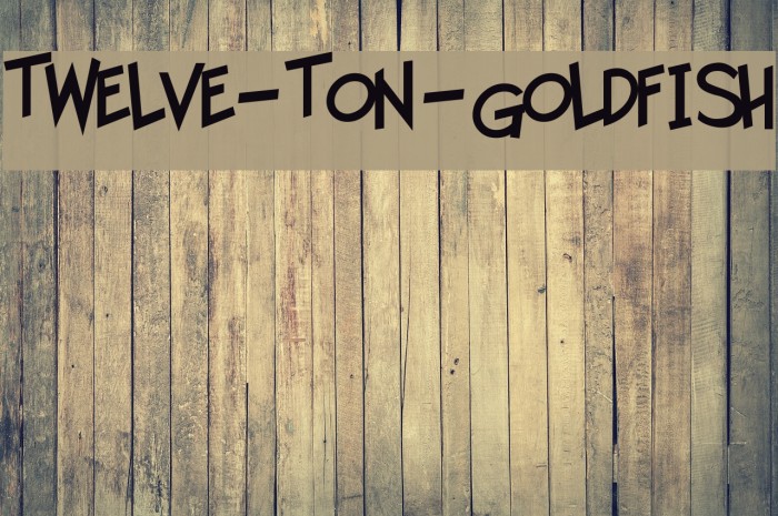 Twelve-Ton-Goldfish Font examples