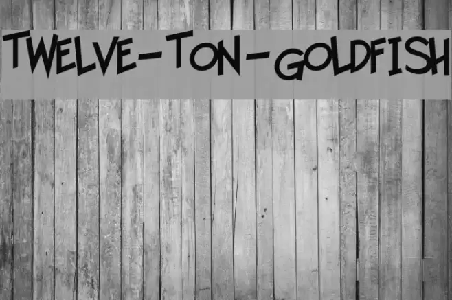 Twelve-Ton-Goldfish Schriftart examples
