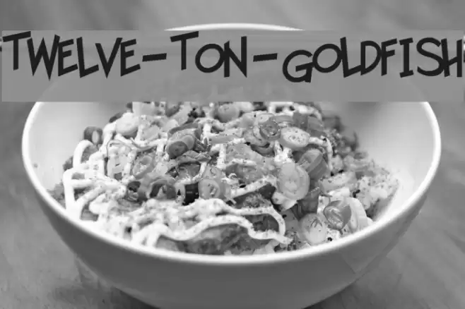 Twelve-Ton-Goldfish Schriftart examples