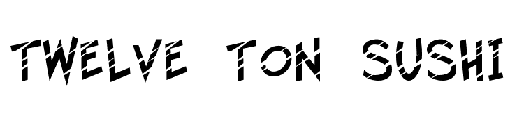 Twelve Ton Sushi Font
