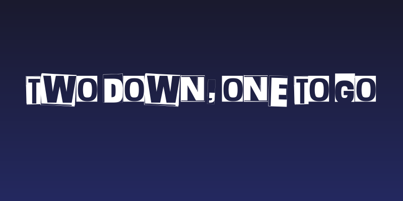 Two Down, One to Go Social Header