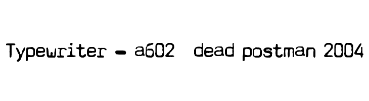 Typewriter - a602 [dead postman 2004] Font