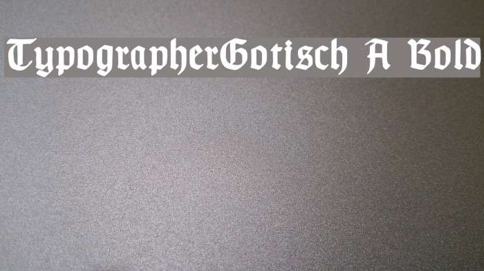 TypographerGotisch A Bold Font examples