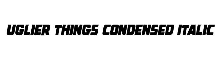 Uglier Things Condensed Italic  لخطوط تنزيل