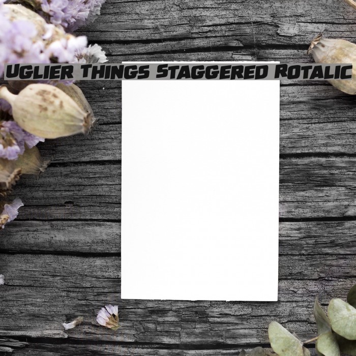 Uglier Things Staggered Rotalic Font examples