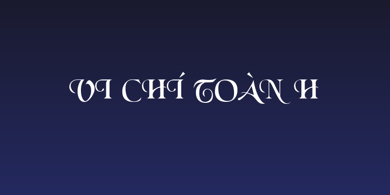 VI Chí Toàn H Social Header