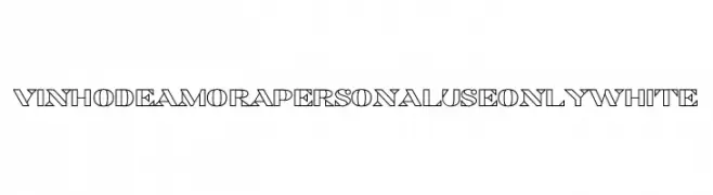 Vinho De Amora PERSONAL USE ONLY White  免费字体下载