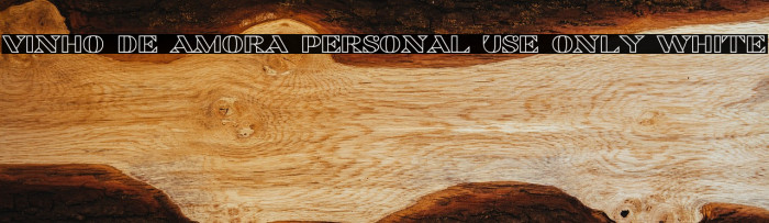 Vinho De Amora PERSONAL USE ONLY White Example 3