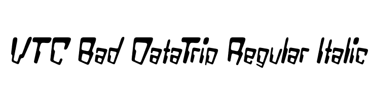 VTC Bad DataTrip Regular Italic Font