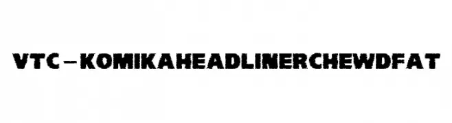 VTC-KomikaHeadLinerChewdFat  Frei Schriftart Herunterladen