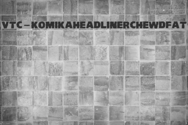 VTC-KomikaHeadLinerChewdFat Font examples