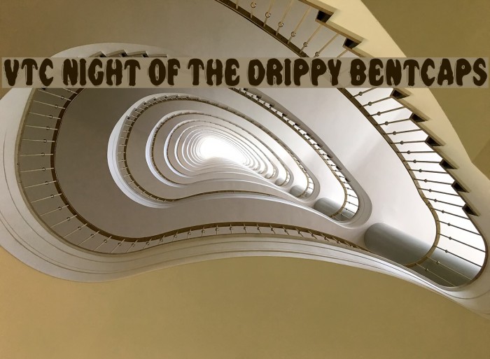 VTC Night Of The Drippy BentCaps Example 3
