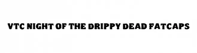 VTC Night Of The Drippy Dead FatCaps  Frei Schriftart Herunterladen