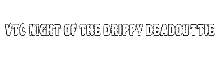 VTC Night Of The Drippy DeadOuttie  Descarca Fonturi Gratis