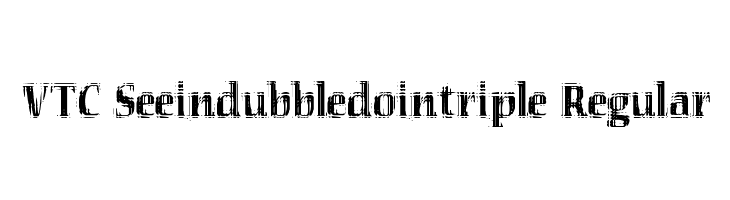 VTC Seeindubbledointriple Regular  font caratteri gratis