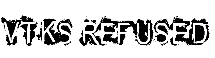 VTKS REFUSED Font