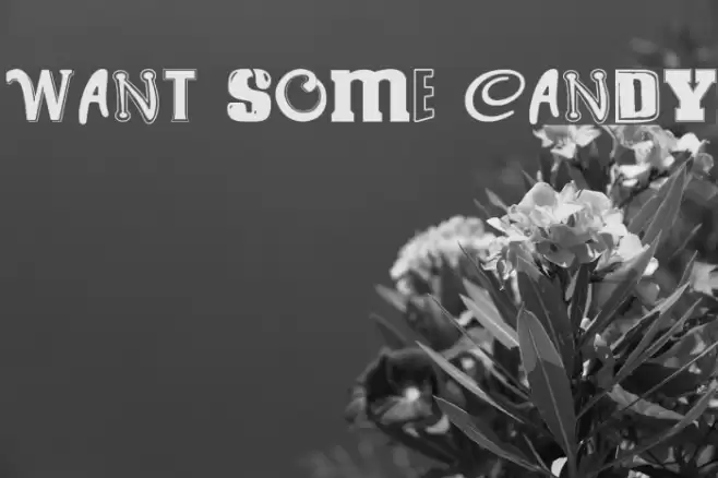 WANT SOME CANDY Fonte examples