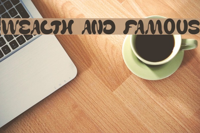 WEALTH AND FAMOUS Font examples