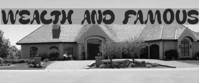 WEALTH AND FAMOUS Font examples