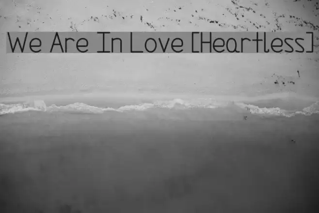 We Are In Love [Heartless] Font examples