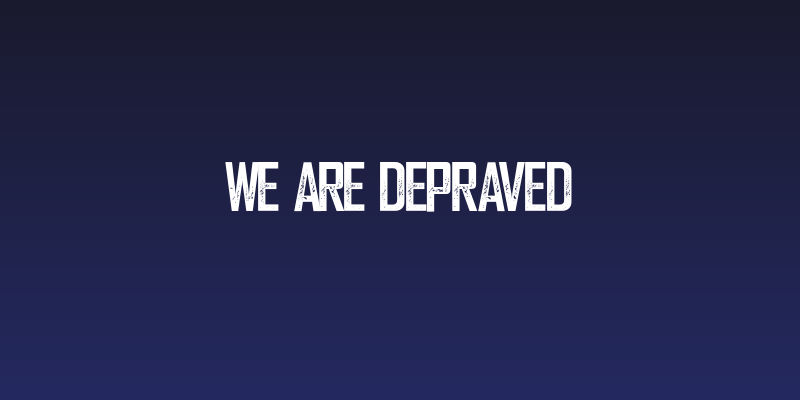 We are Depraved Social Header