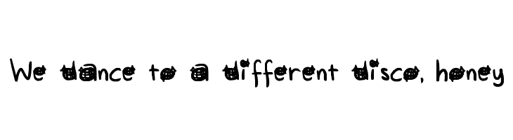 We dance to a different disco, honey Font