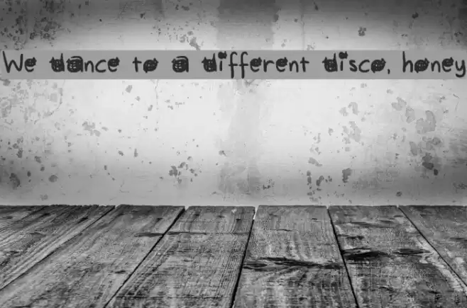 We dance to a different disco, honey Font examples