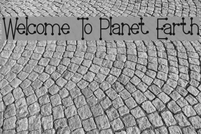 Welcome To Planet Earth Fonte examples