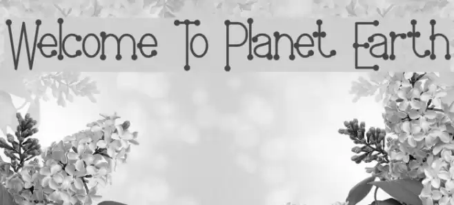Welcome To Planet Earth Fonte examples