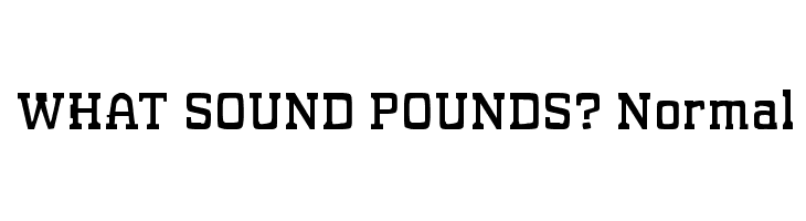 WHAT SOUND POUNDS? Normal Font