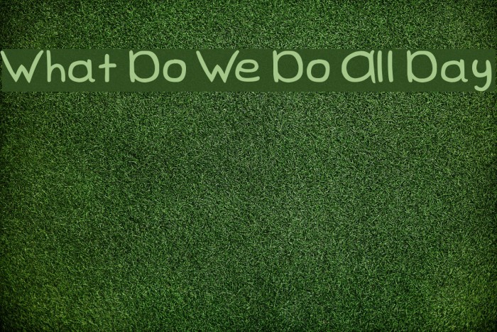 What Do We Do All Day Font examples