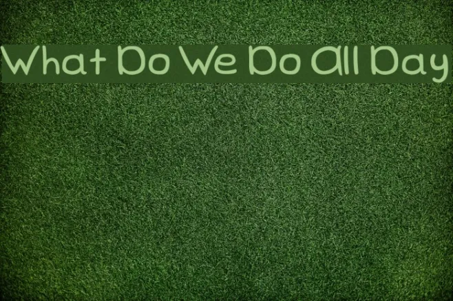 What Do We Do All Day Example 3