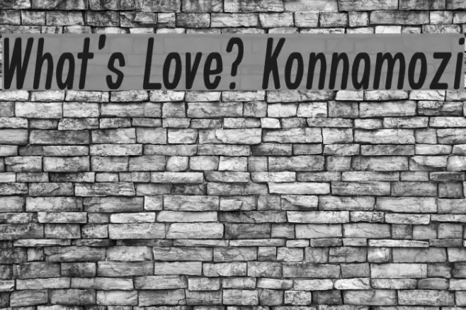 What's Love? Konnamozi フォント examples