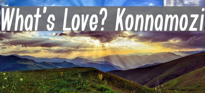 What's Love? Konnamozi Font examples