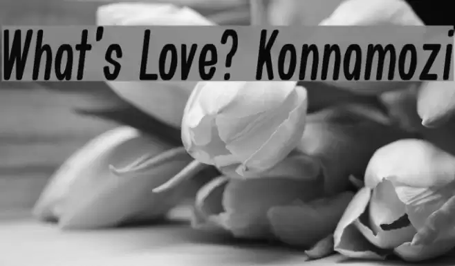 What's Love? Konnamozi フォント examples