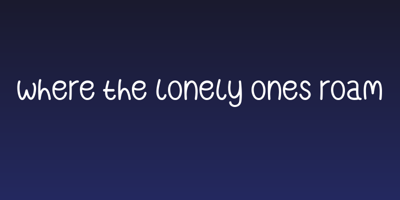 Where The Lonely Ones Roam Social Header
