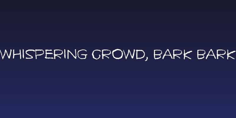 Whispering crowd, bark bark Social Header