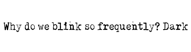 Why do we blink so frequently? Dark  フリーフォントのダウンロード