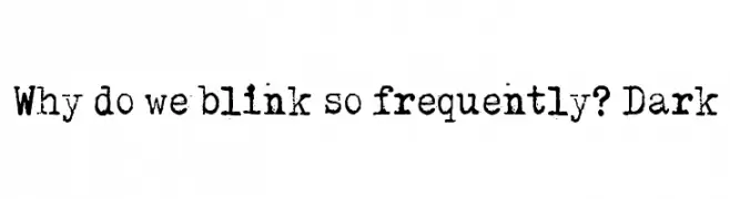 Why do we blink so frequently? Dark  नि: शुल्क फ़ॉन्ट्स डाउनलोड