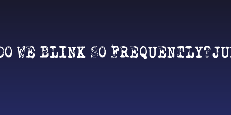 Why do we blink so frequently? Jungle Social Header