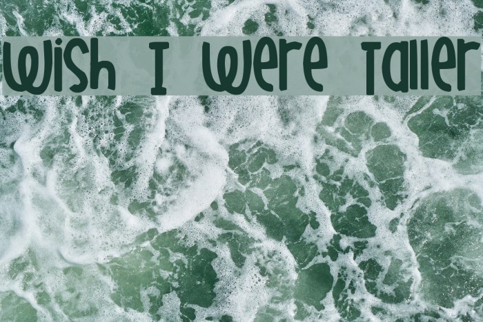 Wish I Were Taller Font examples
