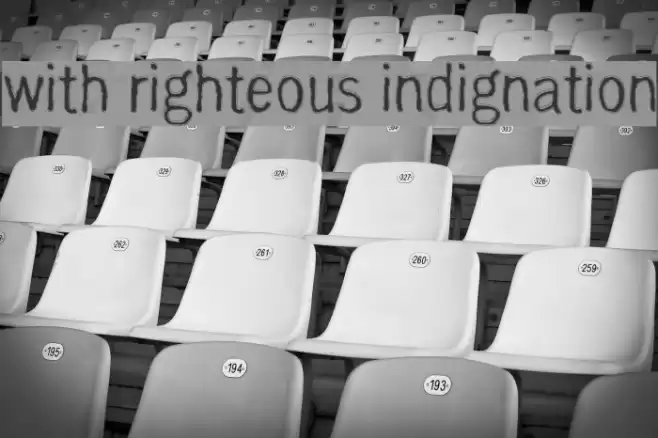 with righteous indignation Шрифта examples