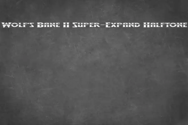 Wolf's Bane II Super-Expand Halftone Schriftart examples