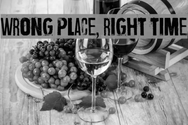 Wrong place, right time Fonte examples