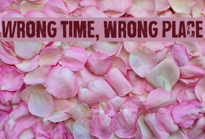Wrong time, wrong place Font examples